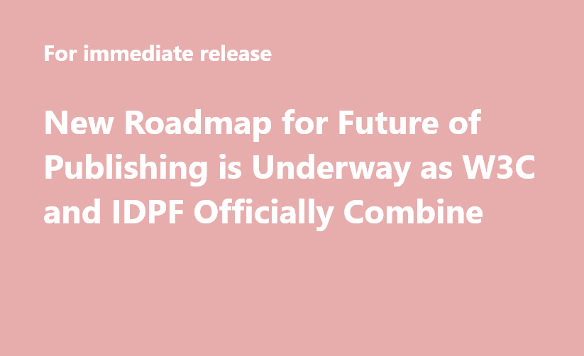 Novo roteiro para o futuro das publicações está em andamento: W3C e IDPF estão agora oficialmente unificados
