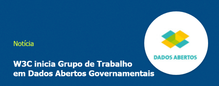 Imagem com fundo azul e escrita "W3C inicia Grupo de Trabalho em Dados Abertos Governamentais"