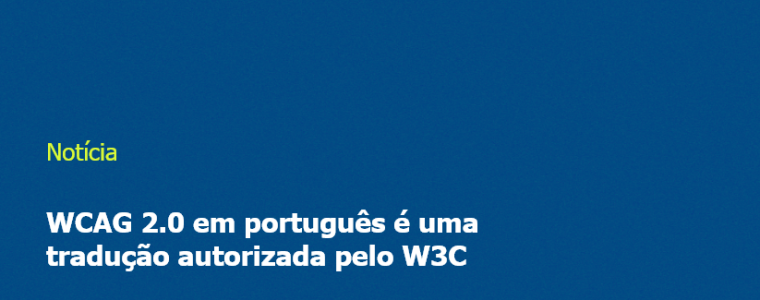 WCAG 2.0 em português é uma tradução autorizada pelo W3C