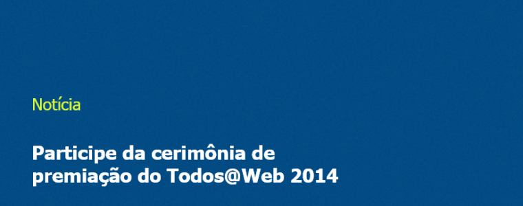 Participe da cerimônia de premiação do Todos@Web 2014