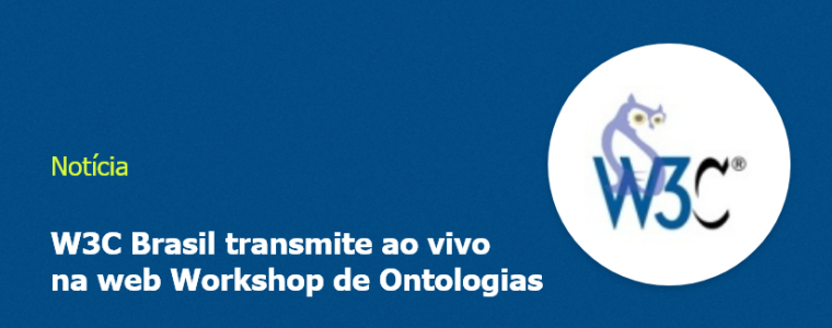 W3C Brasil transmite ao vivo na web Workshop de Ontologias