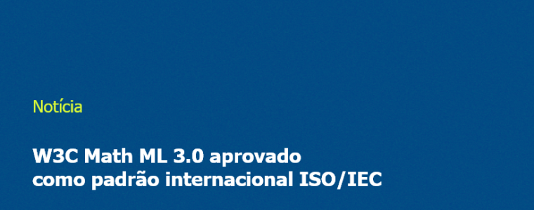 W3C Math ML 3.0 aprovado como padrão internacional ISO/IEC