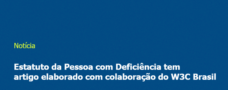 Estatuto da Pessoa com Deficiência tem artigo elaborado com colaboração do W3C Brasil