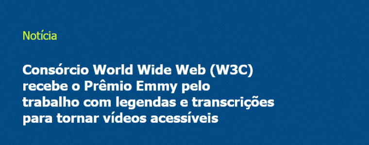 Consórcio World Wide Web (W3C) recebe o Prêmio Emmy pelo trabalho com legendas e transcrições para tornar vídeos acessíveis