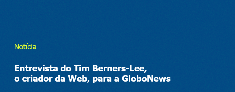 Entrevista do Tim Berners-Lee, o criador da Web, para a GloboNews