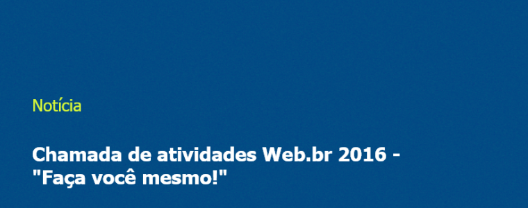 Chamada de atividades Web.br 2016 - "Faça você mesmo!"