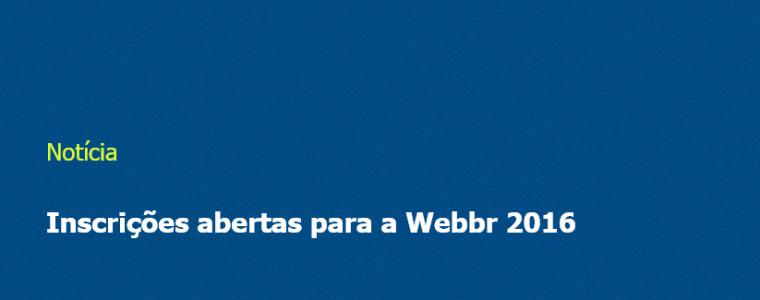 Inscrições abertas para a Webbr 2016