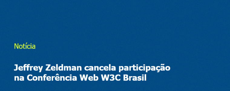 Imagem com fundo azul e escrita "Jeffrey Zeldman cancela participação na Conferência Web W3C Brasil"