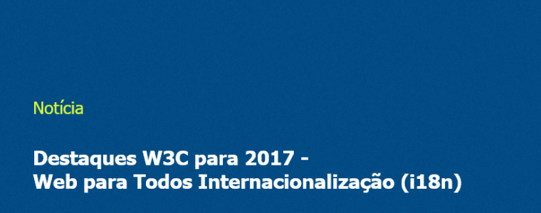 W3C Destaques 2017: Web para Todos Internacionalização (i18n)