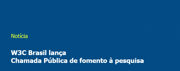 W3C Brasil lança Chamada Pública de fomento à pesquisa