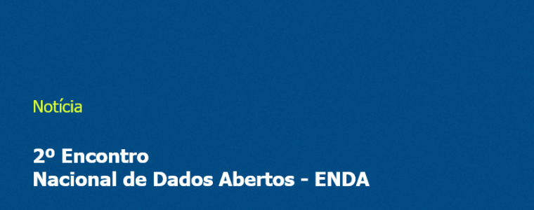 2º Encontro Nacional de Dados Abertos - ENDA