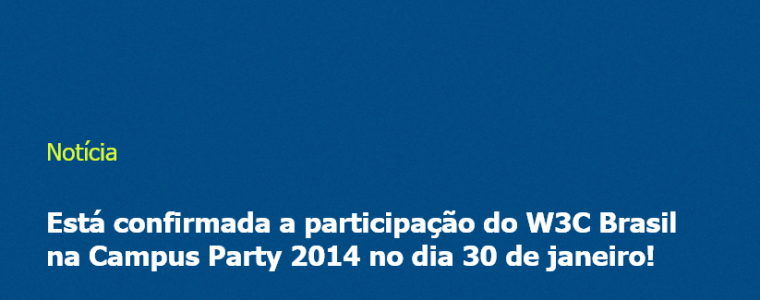 O W3C Brasil confirma sua presença na Campus Party Brasil 7 no dia 30 de janeiro (quinta-feira) no palco Arquimedes, onde leverá temas sobre Impressão 3D, Empreendedorismo e Acessibilidade na Web. A 7ª edição da Campus Party Brasil acontecerá entre os dias 27 de janeiro a 02 de fevereiro, no Anhembi Parque - São Paulo. O evento conta com mais de 500 horas de palestras e oficinas, dezoito temáticas e treze cenários. Durante o dia 30/01 (quinta-feira), o W3C Brasil marcará presença no palco Arquimedes, e abordará temas sobre Impressão 3D, Empreendedorismo e Acessibilidade na Web. A parceria do W3C Brasil, Núcleo de Informação e Coordenação do Ponto BR (NIC.br) e do Comitê Gestor da Internet no Brasil (CGI.br) com a Campus Party acontece desde 2009, e nesta edição a curadoria do palco Aquimedes está por conta das equipes do W3C, NIC.br e do CGI.br. Felipe da Metamáquina mostrando seu experimento.Uma das atrações que o W3C Brasil preparou para a CPBR 2014, é o workshop sobre WebGL com Impressão 3D, onde é possível imprimir direto do navegador objetos 3D feitos com WebGL?, que será apresentado pelo Felipe Sanches da Metamáquina. Zeno RochaNa seção de empreendedorismo, contamos com a participação do Zeno Rocha, que com apenas 22 anos é o primeiro Google Expert Developer do Brasil. Zeno já palestrou em diversos países falando sobre temas relacionados ao desenvolvimento front-end. Para a Campus Party, ele nos contará um pouco sobre como empreender dentro da sua carreira profissional. Brasão do prêmio Web's Got TalentAinda sobre empreendedorismo, o W3C Brasil apresenta Web's Got Talent, que é um projeto criado especialmente para incentivar startups inovadoras que utilizam a Web como plataforma principal para o sucesso dos seus negócios. O prêmio Web’s Got Talent acontece durante a Conferência anual sobre o futuro da Web – Webbr. Dois finalistas do prêmio de 2013 irão apresentar seus cases mostrando como e o que fazem para ganhar dinheiro com a Web. A partir das 14:30, o palco falará sobre Acessibilidade na Web, um tema muito importante para o progresso da Web e a inclusão de todas as pessoas na rede. O especialista em desenvolvimento Web do W3C Brasil, Reinaldo Ferraz, ensinará como fazer acessibilidade na Web em modo "Jedi Master". Tabuleiro e peças do jogo de Acessibilidade Digital Também apresentaremos aos campuseiros o Jogo de Acessibilidade Digital, que tem como objetivo transmitir conhecimentos sobre acessibilidade na Web. Os participantes ganharão brindes do W3C Brasil e a responsável por intermediar as partidas do jogo é a desenhista e ilustradora Fernanda Lobato, que atualmente trabalha com padrões digitais no Governo Federal e também é a responsável pelo desenvolvimento do jogo de Acessibilidade Digital. Update: Na parte da noite, as 20:30, traremos a palco o Luis Leão, que falará sobre o conceito e o que é Internet das Coisas, também ensinará como criar seu próprio dispositivo conectado a internet levando seus próprios experimentos. Para encerrar o dia, o Front-End Meet-Up Group de São Paulo irá realizar um painel com 4 desenvolvedores front-end para pautar sobre a carreira do desenvolvedor front-end e o futuro da profissão. São eles: Daniel Filho, Rafael Lyra, Miller Medeiros e Eduardo Rabelo. Esta atividade terá um chat para que os espectadores do streaming possam enviar perguntas para os painelistas. O palco terá transmissão pela internet através site do evento. Confira a agenda completa do palco Arquimedes e não perca as atrações do W3C Brasil!